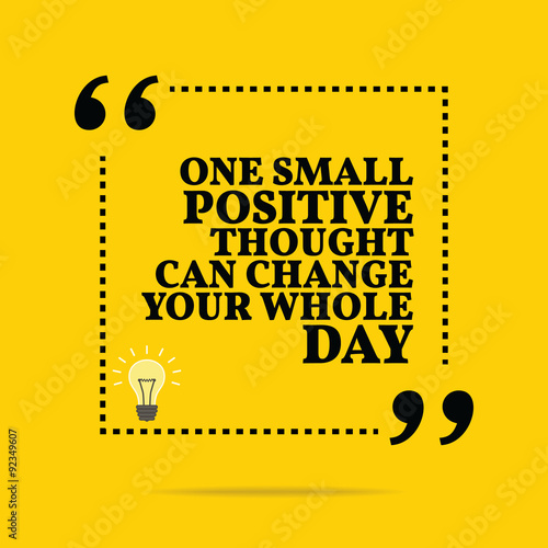 Inspirational motivational quote. One small positive thought can