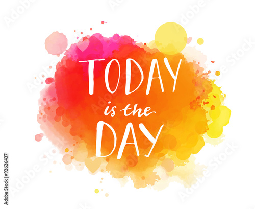 Today is the day. Inspirational quote, artistic vector