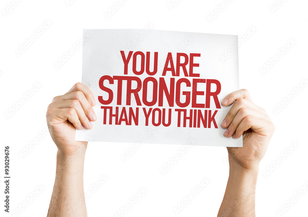 You Are Stronger Than You Think placard isolated on white You Are Stronger Than You Think placard isolated on white