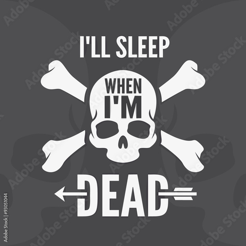 I all sleep when im dead - motivational quote. Hand drawn