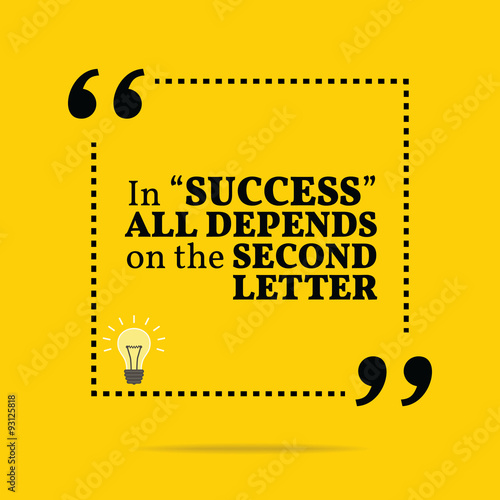 Inspirational motivational quote. In "success" all depends on th