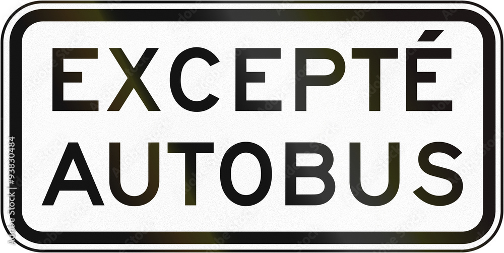 Fototapeta premium Supplemental Regulatory road sign panel in Quebec, Canada - Except bus