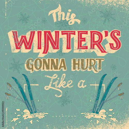 This winter's gonna hurt like a (place your own word). Hand-drawn typography t-shirt or poster design in vintage style