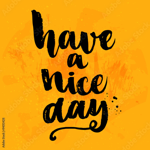 Have a nice day. Vector black ink calligraphy for cards, prints