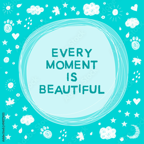Doodle handmade card background template. Every moment is beautiful