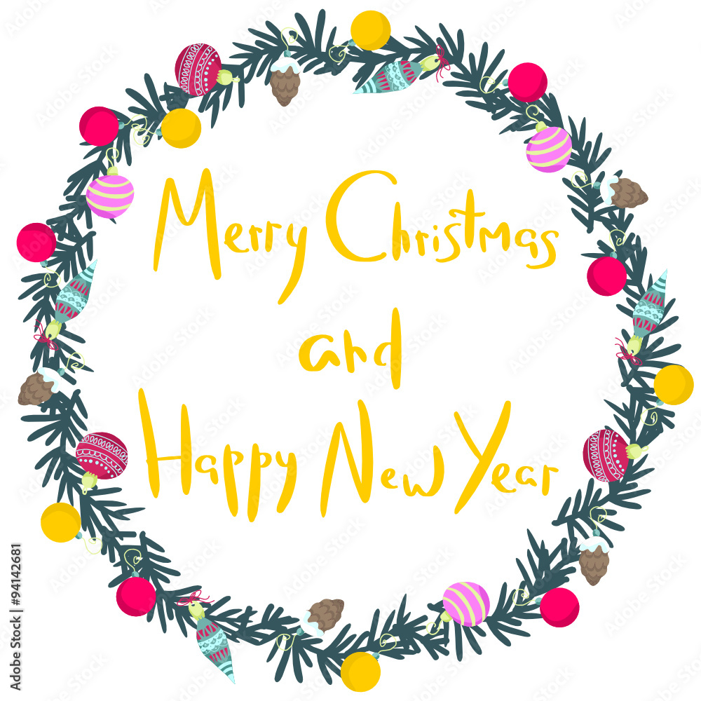 Colorful poster with decorative flat christmas wreath. Cartoon green christmas-tree branch with toys in a form of a circle and handwritten yellow lettering on a white background.