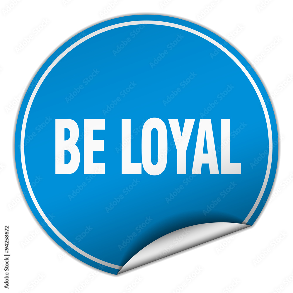be loyal round blue sticker isolated on white