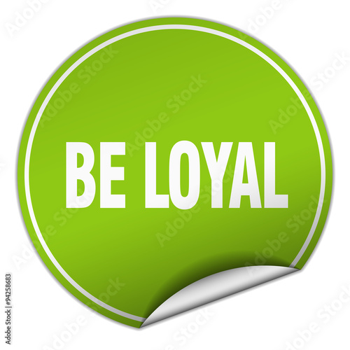 be loyal round green sticker isolated on white