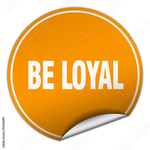 be loyal round orange sticker isolated on white