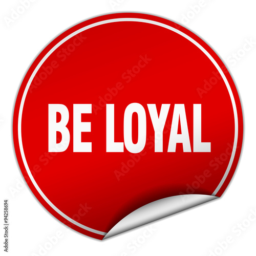 be loyal round red sticker isolated on white