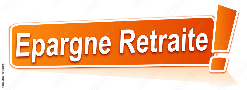 épargne retraite sur étiquette orange épargne retraite sur étiquette orange