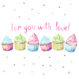 Sweet delicious watercolor cupcakes with typography. Wish card. For you with love.