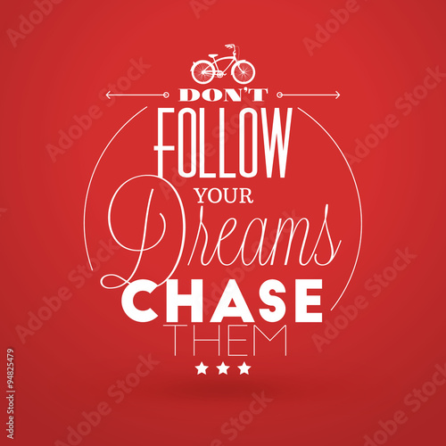 Motivational Typographic Quote - Dont follow your dreams - chase them. Vector Typographic Background Design