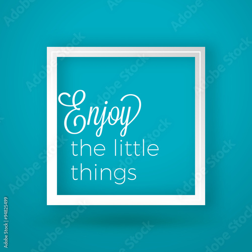 Motivational Typographic Quote - Enjoy the little things. Vector Typographic Background Design © antartstock