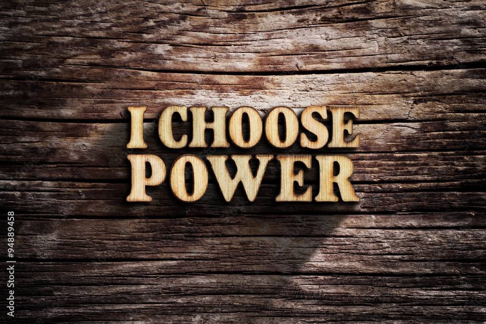 Fototapeta premium I choose Power. Words on old wooden board.