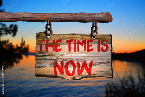 The time is now motivational phrase sign