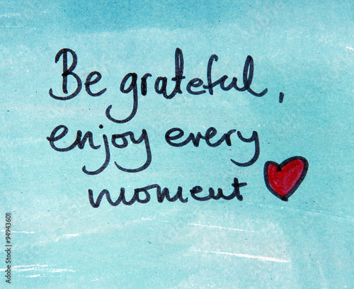 Fotografie be grateful and enjoy every moment