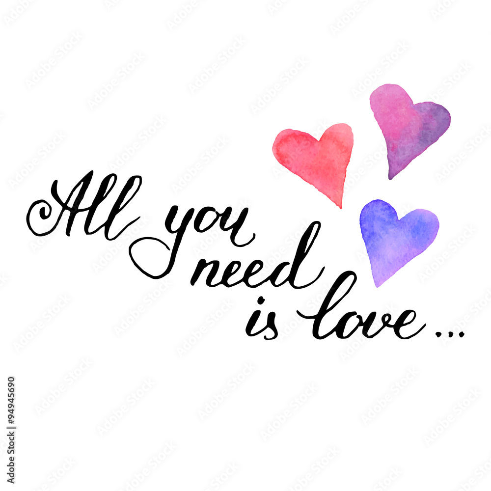 Hand written love quote. Love is all you need. Modern calligraphy. Valentine poster with text and watercolor hearts. Isolated on white background.