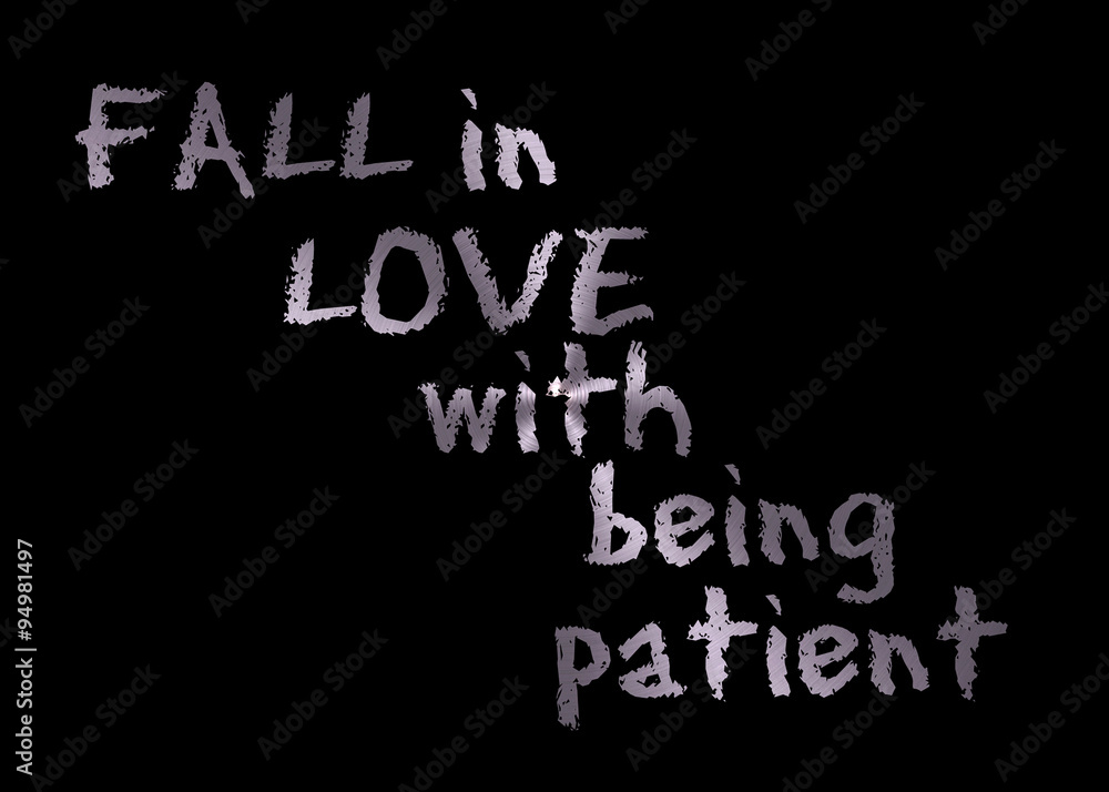 black foreground with brushed metal background with fall in love with being patient shining through black foreground with brushed metal background with fall in love with being patient shining through