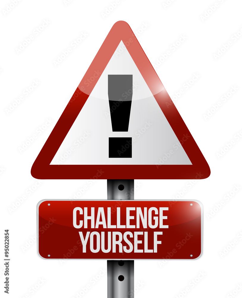 Challenge Yourself warning sign concept Challenge Yourself warning sign concept