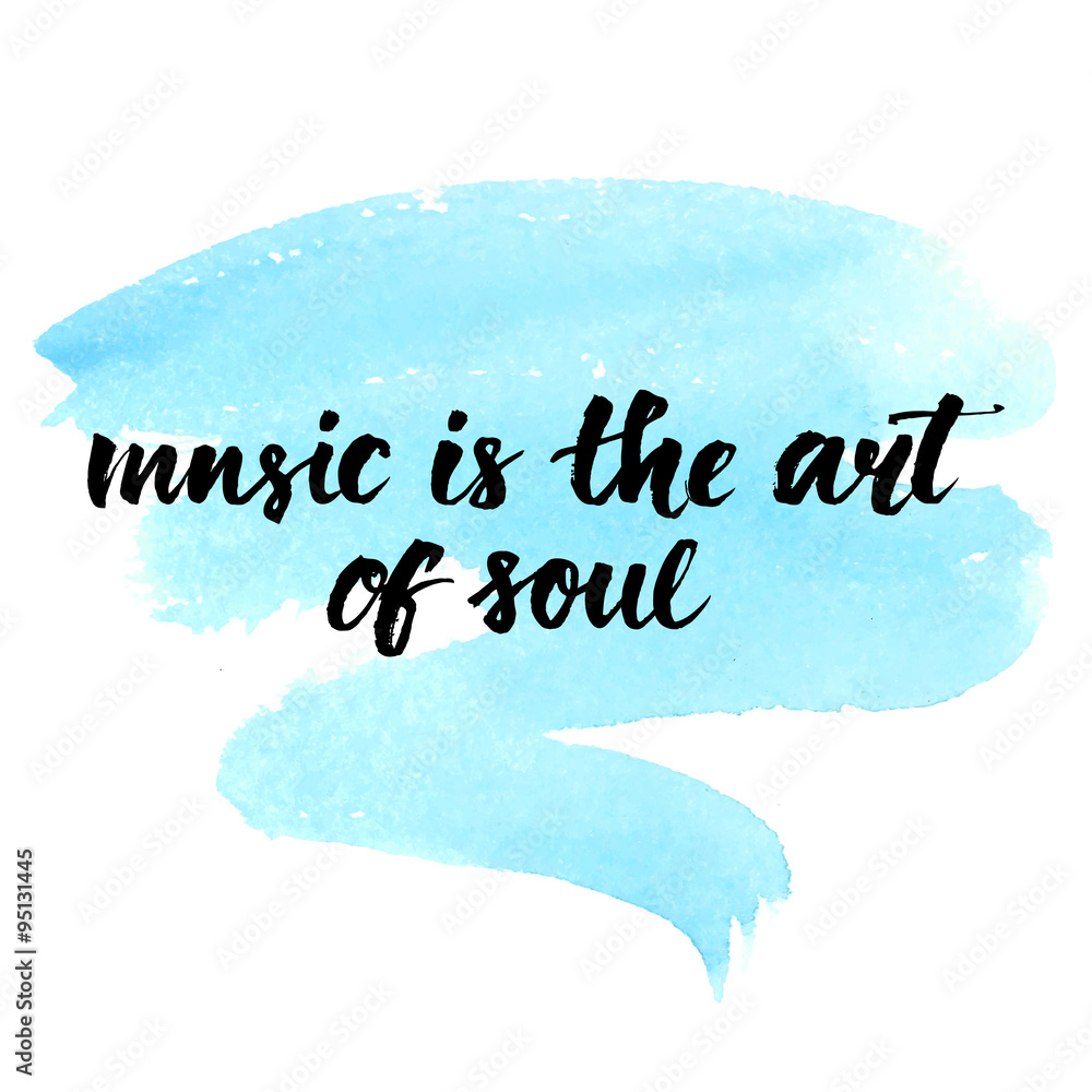Music is the art of soul. Inspirational quote handwritten with brush on