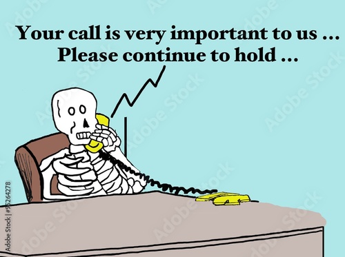 Business cartoon showing a consumer that has been on hold for so long they have died, 'Your call is very important to us... Please continue to hold...'.