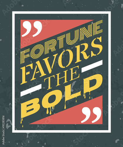Fortune favors the bold inspiration quotation. Lettering. Motivation concept for card, t-shirt, template, banner, postcard, poster design. Grunge style vintage vector illustration.