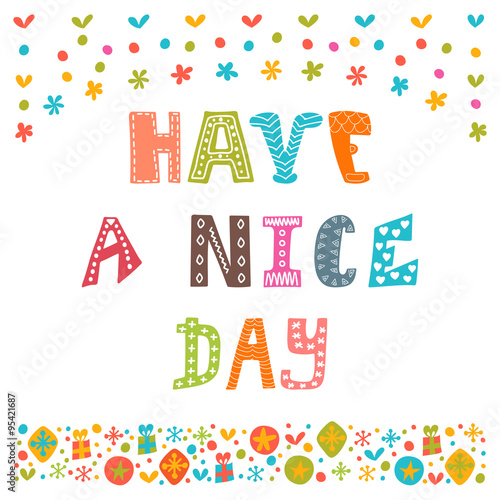Have a nice day. Cute postcard. Inspirational and motivating phr