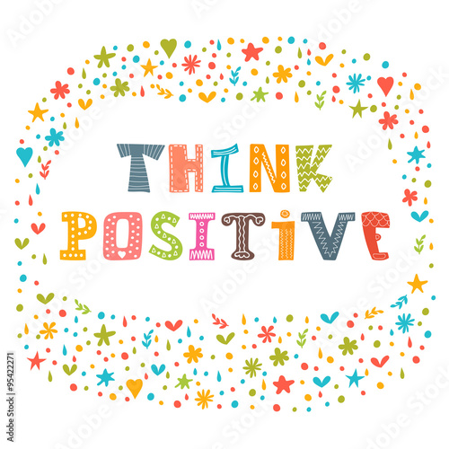 Think positive. Motivational slogan. Inspirational quote. Cute h