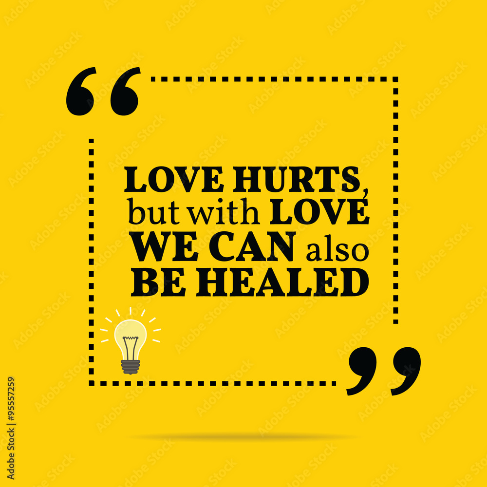Inspirational motivational quote. Love hurts, but with love we c Inspirational motivational quote. Love hurts, but with love we c
