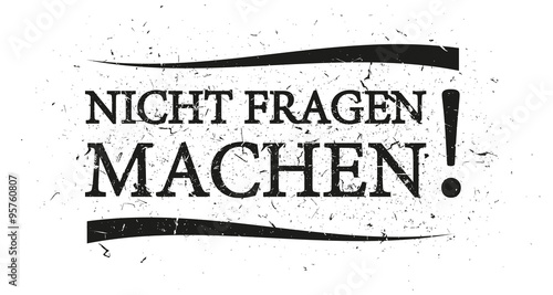 Nicht Fragen Machen 