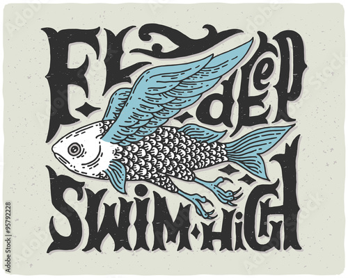 Graphic poster with odd flying fish and vintage letters "fly deep swim high"