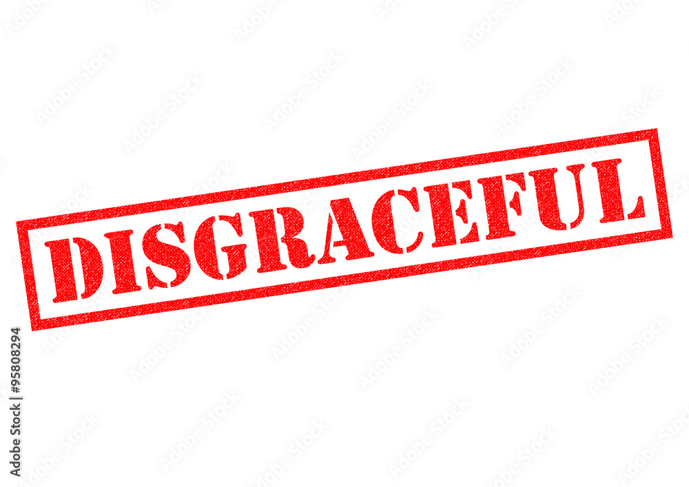 DISGRACEFUL
