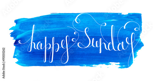 Handwritten inscription Happy Sunday on paint background. Handdrawn calligraphy lettering for banner, calendar, planner, poster, t-shirt, postcard, save the date card. Isolated vector illustration.