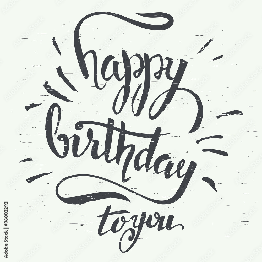 Happy birthday to you. Grunge hand lettering using a brush for birthday greeting cards design