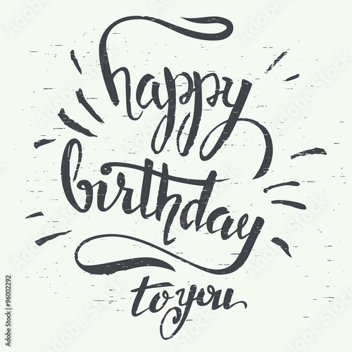 Happy birthday to you. Grunge hand lettering using a brush for birthday greeting cards design