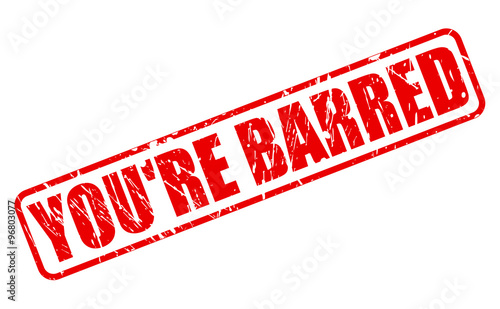 YOU'RE BARRED red stamp text