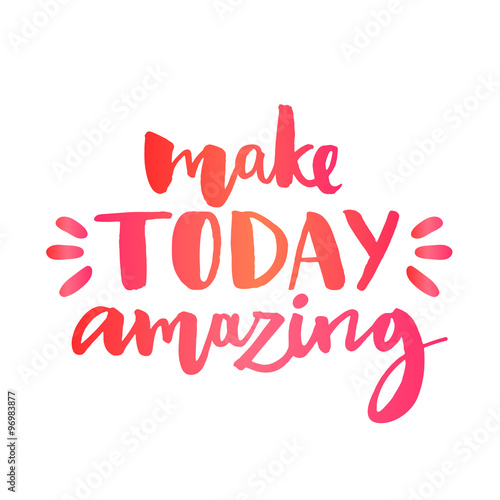 Make today amazing. Inspirational quote  custom lettering for posters  t-shirts and social media content. Vector colorful calligraphy isolated on white background