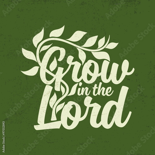 Grow in the Lord. Lettering.