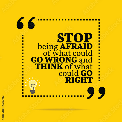 Inspirational motivational quote. Stop being afraid of what coul photo