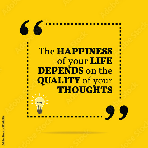 Inspirational motivational quote. The happiness of your life dep
