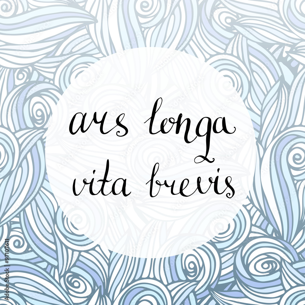 Ars longa vita brevis - latin phrase. Inspirational handwritten quote. Vector creative backdrop