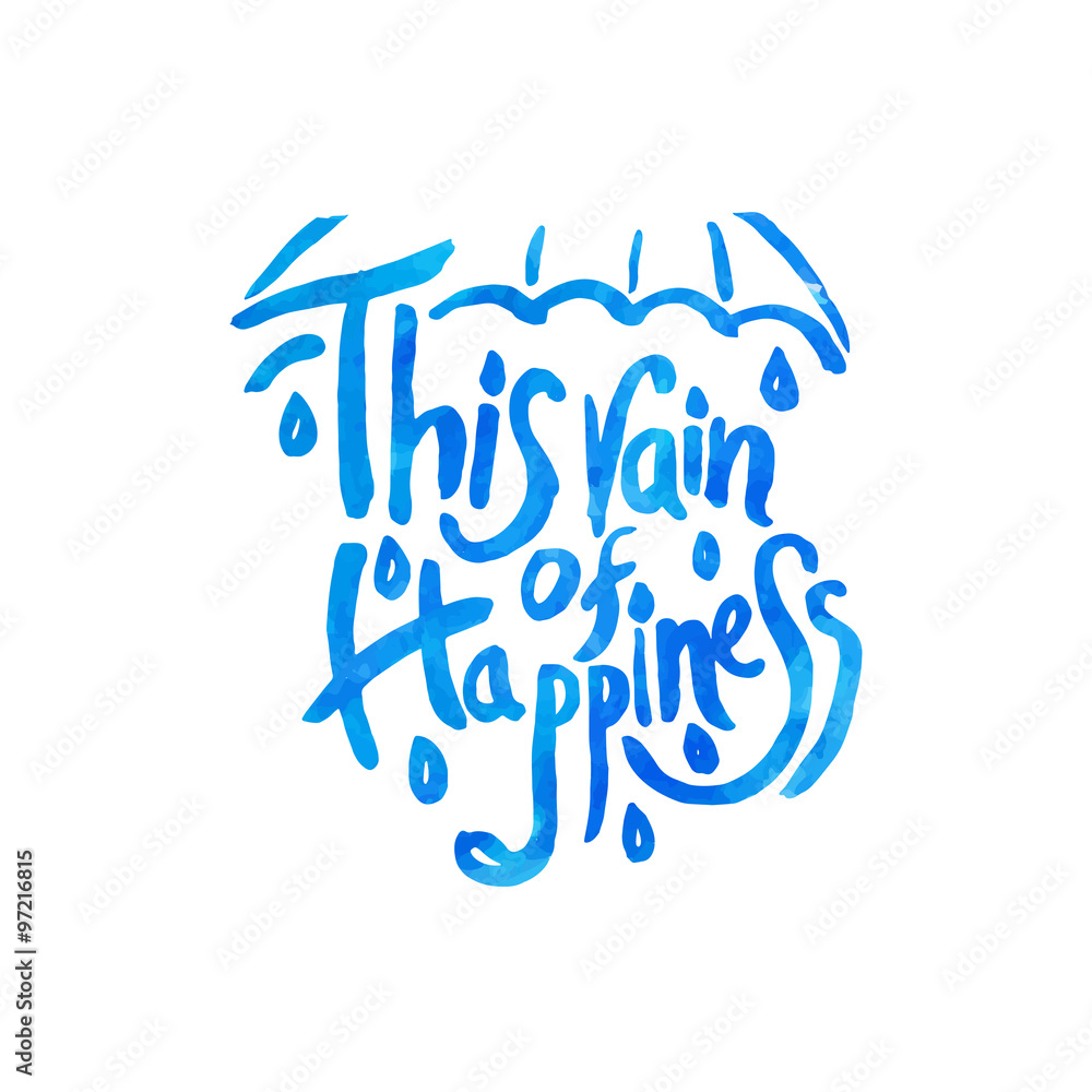 This rain of happiness - hand drawn quotes, watercolor. Vector