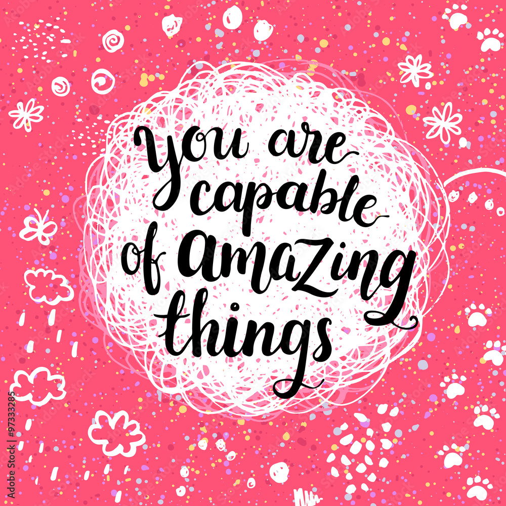 You are capable of amazing things. Creative calligraphic inspiration quote.