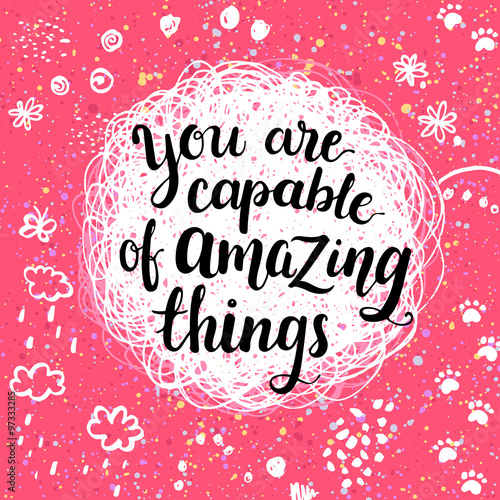 You are capable of amazing things. Creative calligraphic inspiration quote.