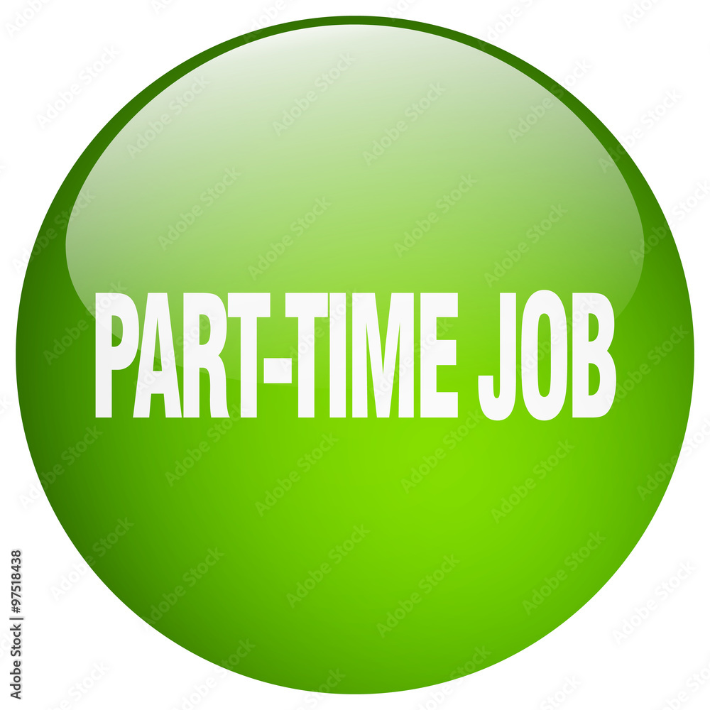 part-time job green round gel isolated push button part-time job green round gel isolated push button
