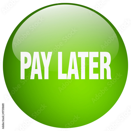 pay later green round gel isolated push button