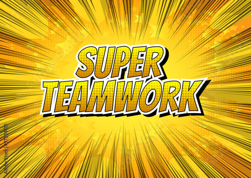 Super Teamwork - Comic book style word on comic book abstract background.