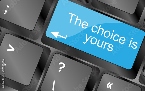 The choice is yours. Computer keyboard keys with quote button. Inspirational motivational quote. Simple trendy design. Vector illustration