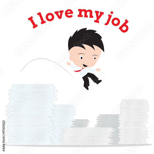 Business man working and jump to all document and word "I love my job" on white background